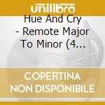 Hue And Cry - Remote Major To Minor (4 Cd)