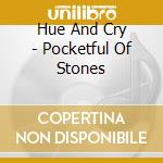 Hue And Cry - Pocketful Of Stones cd