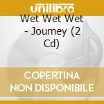 Wet Wet Wet - Journey (2 Cd) cd