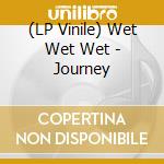 (LP Vinile) Wet Wet Wet - Journey vinile