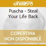 Puscha - Steal Your Life Back cd