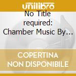 No Title required: Chamber Music By Priaulx Rainier And Sadie Harrison cd