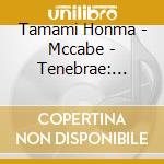 Tamami Honma - Mccabe - Tenebrae: Piano Music cd