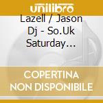 Lazell / Jason Dj - So.Uk Saturday Night...Sunday Morning (2 Cd) cd musicale di Lazell / Jason Dj