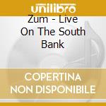 Zum - Live On The South Bank cd