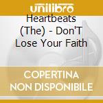 Heartbeats (The) - Don'T Lose Your Faith cd musicale di Heartbeats, The