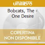 Bobcats, The - One Desire