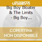 Big Boy Bloater & The Limits - Big Boy Bloater & The Limits cd musicale di Big Boy Bloater & The Limits
