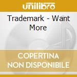 Trademark - Want More cd