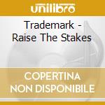 Trademark - Raise The Stakes cd