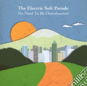 Electric Soft Parade (The) - No Need To Be Downhearted cd musicale di ELECTRIC SOFT PARADE