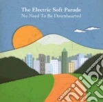 Electric Soft Parade (The) - No Need To Be Downhearted cd