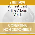 93 Feet East - The Album Vol 1 cd
