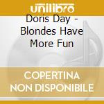 Doris Day - Blondes Have More Fun cd musicale di Doris Day