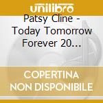 Patsy Cline - Today Tomorrow Forever 20 Legendary Song cd