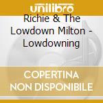 Richie & The Lowdown Milton - Lowdowning cd