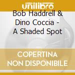 Bob Haddrell & Dino Coccia - A Shaded Spot cd