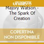 Majory Watson - The Spark Of Creation cd