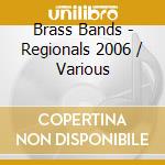 Brass Bands - Regionals 2006 / Various cd