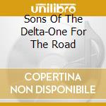 Sons Of The Delta-One For The Road cd