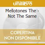 Mellotones The - Not The Same cd musicale di Mellotones The