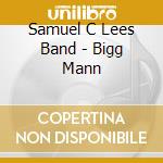 Samuel C Lees Band - Bigg Mann cd