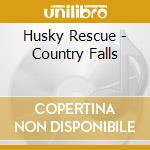 Husky Rescue - Country Falls cd musicale di HUSKY RESQUE