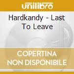 Hardkandy - Last To Leave cd musicale di HARDKANDY