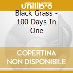 Black Grass - 100 Days In One cd