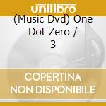 (Music Dvd) One Dot Zero / 3 cd