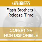 Flash Brothers - Release Time cd musicale di Flash Brothers