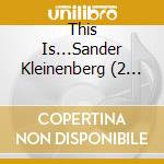 This Is...Sander Kleinenberg (2 Cd) cd musicale di Sander Kleinenberg