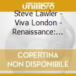 Steve Lawler - Viva London - Renaissance: Mix (2 Cd) cd musicale di Steve Lawler