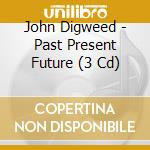 John Digweed - Past Present Future (3 Cd) cd