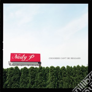 Nasty P - Choosers Can'T Be Beggars cd musicale di Nasty P