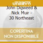 John Digweed & Nick Muir - 30 Northeast cd