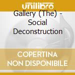 Gallery (The) - Social Deconstruction cd
