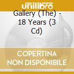 Gallery (The) - 18 Years (3 Cd) cd musicale di Gallery (The)
