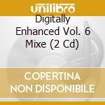 Digitally Enhanced Vol. 6 Mixe (2 Cd) cd