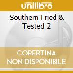 Southern Fried & Tested 2 cd