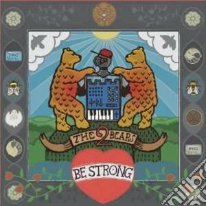2 Bears (The) - Be Strong cd musicale di The 2 bears