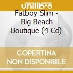 Fatboy Slim - Big Beach Boutique (4 Cd) cd