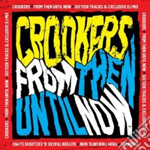 Crookers - From Then Until (2 Cd) cd musicale di Crookers