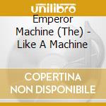 Emperor Machine (The) - Like A Machine cd musicale di Emperor Machine