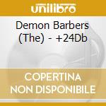 Demon Barbers (The) - +24Db cd musicale di Demon Barbers (The)
