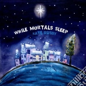 Kate Rusby - While Mortals Sleep cd musicale di Kate Rusby