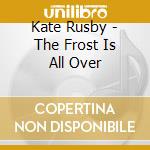Kate Rusby - The Frost Is All Over cd musicale