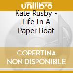 Kate Rusby - Life In A Paper Boat cd musicale