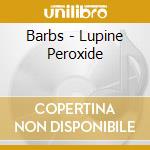 Barbs - Lupine Peroxide cd