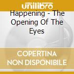 Happening - The Opening Of The Eyes cd musicale di Happening